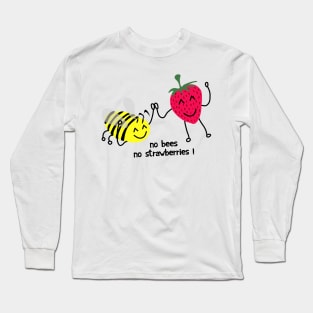 No bees no strawberries ! Long Sleeve T-Shirt